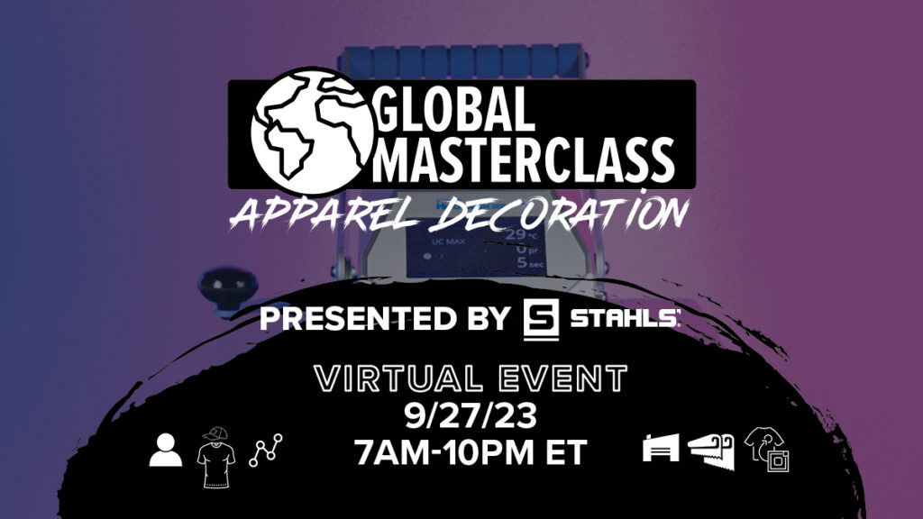 STAHLS' Global Masterclass on Apparel Decoration Virtual Event 9/27/23 7AM-10PM ET